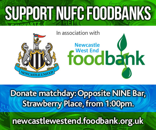 Support NUFC Foodbank in asscosiation with NUFC & Newcstle West End Foodbank. Donate matchday: opposite NINE Bar, Starwberry Place from 1pm